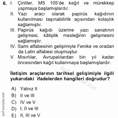 6. soru: I. Çinliler, MS 105'de kağıt ve mürekkep yapmaya başlamışlardır. II. Yazı aracı olarak papirüs kağıdının kullanılması…