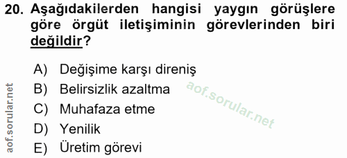 20. soru: Aşağıdakilerden hangisi yaygın görüşlere göre örgüt iletişiminin görevlerinden biri değildir? A) Değişime karşı diren…