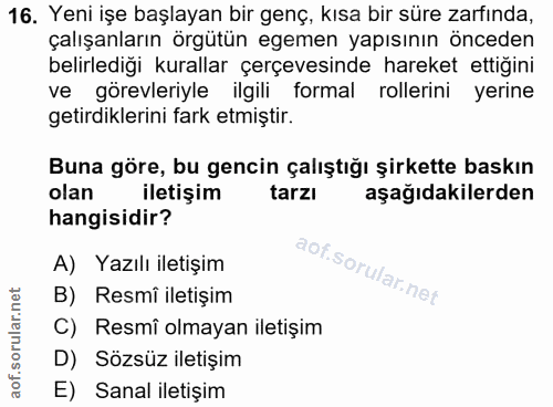 16. soru: Yeni işe başlayan bir genç, kısa bir süre zarfında, çalışanların örgütün egemen yapısının önceden belirlediği kuralla…