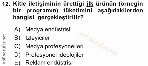 12. soru: Kitle iletişiminin ürettiği ilk ürünün (örneğin bir programın) tüketimini aşağıdakilerden hangisi gerçekleştirilir? A…