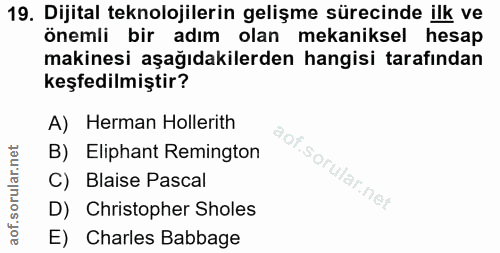 19. soru: Dijital teknolojilerin gelişme sürecinde ilk ve önemli bir adım olan mekaniksel hesap makinesi aşağıdakilerden hangis…