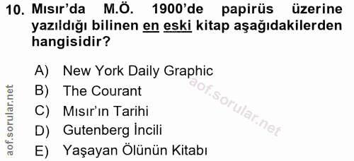 10. soru: Mısır'da M.Ö. 1900'de papirüs üzerine yazıldığı bilinen en eski kitap aşağıdakilerden hangisidir? A) New York Daily G…