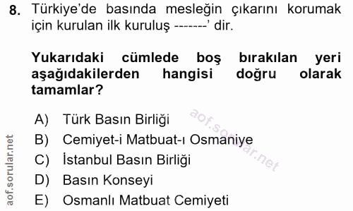 8. soru: Türkiye'de basında mesleğin çıkarını korumak için kurulan ilk kuruluş -- dir. Yukarıdaki cümlede boş bırakılan yeri a…