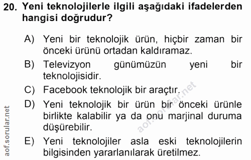 20. soru: Yeni teknolojilerle ilgili aşağıdaki ifadelerden hangisi doğrudur? A) Yeni bir teknolojik ürün, hiçbir zaman bir önce…