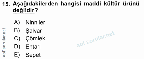 15. soru: Aşağıdakilerden hangisi maddi kültür ürünü değildir? A) Ninniler B) Şalvar C) Çömlek D) Entari E) Sepet
