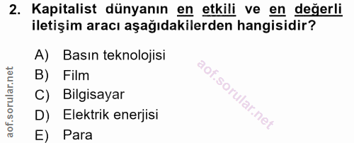 2. soru: Kapitalist dünyanın en etkili ve en değerli iletişim aracı aşağıdakilerden hangisidir? A) Basın teknolojisi B) Film C…