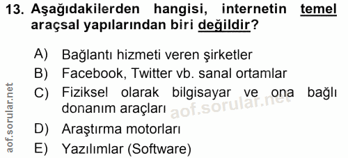 13. soru: Aşağıdakilerden hangisi, internetin temel araçsal yapılarından biri değildir? A) Bağlantı hizmeti veren şirketler B)…
