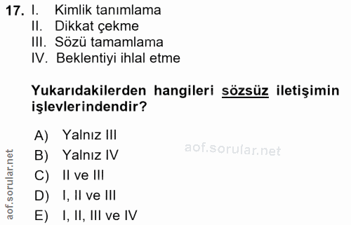 17. soru: 1. Kimlik tanımlama II. Dikkat çekme III. Sözü tamamlama IV. Beklentiyi ihlal etme Yukarıdakilerden hangileri sözsüz…