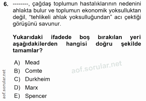 6. soru: ---, çağdaş toplumun hastalıklarının nedenini ahlakta bulur ve toplumun ekonomik yoksulluktan değil, "tehlikeli ahlak…