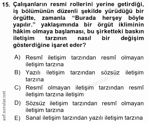 15. soru: Çalışanların resmi rollerini yerine getirdiği, iş bölümünün düzenli şekilde yürüdüğü bir örgütte, zamanla "Burada her…