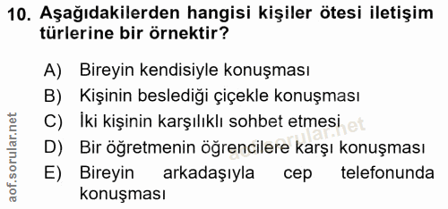 10. soru: Aşağıdakilerden hangisi kişiler ötesi iletişim türlerine bir örnektir? A) Bireyin kendisiyle konuşması B) Kişinin bes…