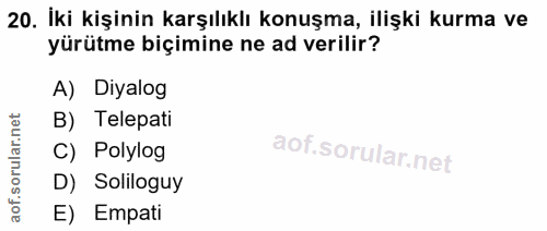 20. soru: İki kişinin karşılıklı konuşma, ilişki kurma ve yürütme biçimine ne ad verilir? A) Diyalog B) Telepati C) Polylog D)…