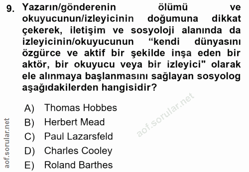 9. soru: Yazarın/gönderenin ölümü ve okuyucunun/izleyicinin doğumuna dikkat çekerek, iletişim ve sosyoloji alanında da izleyic…