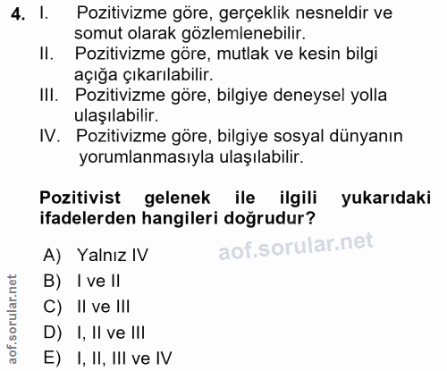 4. soru: l. Pozitivizme göre, gerçeklik nesneldir ve somut olarak gözlemlenebilir. Il. Pozitivizme göre, mutlak ve kesin bilgi…