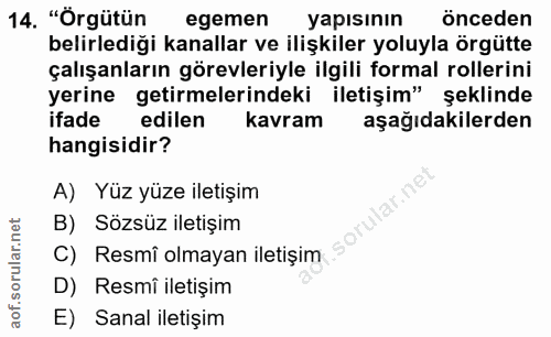 14. soru: "Örgütün egemen yapısının önceden belirlediği kanallar ve ilişkiler yoluyla örgütte çalışanların görevleriyle ilgili…