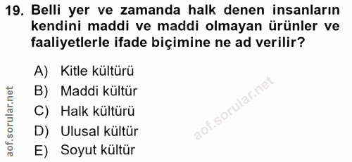 19. soru: Belli yer ve zamanda halk denen insanların kendini maddi ve maddi olmayan ürünler ve faaliyetlerle ifade biçimine ne…