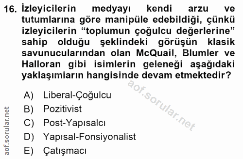 16. soru: İzleyicilerin medyayı kendi arzu ve tutumlarına göre manipüle edebildiği, çünkü izleyicilerin "toplumun çoğulcu değer…
