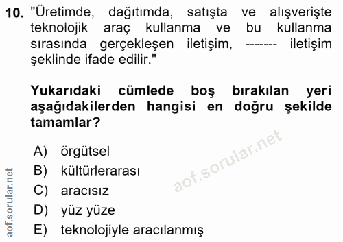 10. soru: "Üretimde, dağıtımda, satışta ve alışverişte teknolojik araç kullanma ve bu kullanma sırasında gerçekleşen iletişim,…