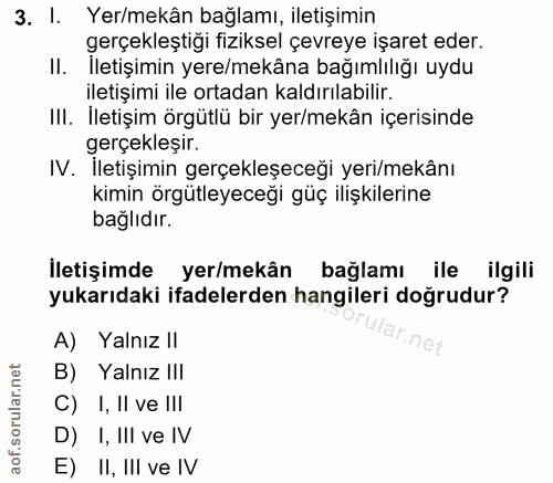 3. soru: I. Yer/mekân bağlamı, iletişimin gerçekleştiği fiziksel çevreye işaret eder. II. Iletişimin yere/mekâna bağımlılığı u…