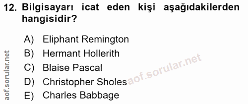 12. soru: Bilgisayarı icat eden kişi aşağıdakilerden hangisidir? A) Eliphant Remington B) Hermant Hollerith D) Christopher Shol…