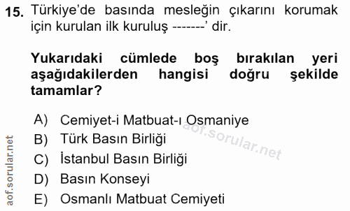 15. soru: Türkiye'de basında mesleğin çıkarını korumak için kurulan ilk kuruluş-'dir. Yukarıdaki cümlede boş bırakılan yeri aşa…