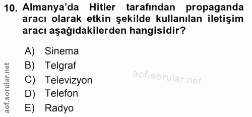 10. soru: Almanya'da Hitler tarafından propaganda aracı olarak etkin şekilde kullanılan iletişim aracı aşağıdakilerden hangisid…