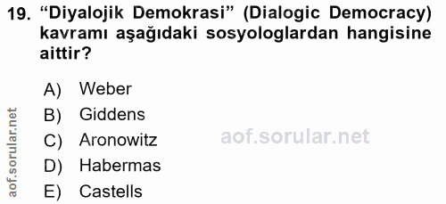19. soru: "Diyalojik Demokrasi" (Dialogic Democracy) kavramı aşağıdaki sosyologlardan hangisine aittir? A) Weber orular.net B)…