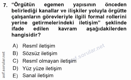 7. soru: "Örgütün egemen yapısının önceden belirlediği kanallar ve ilişkiler yoluyla örgütte çalışanların görevleriyle ilgili…