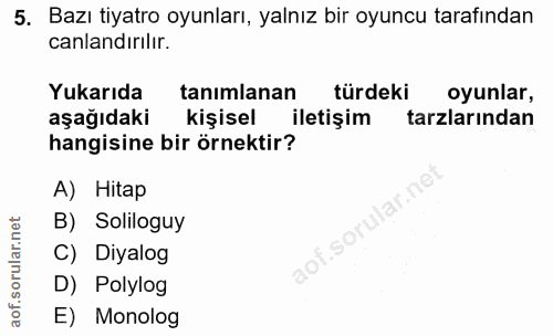 5. soru: Bazı tiyatro oyunları, yalnız bir oyuncu tarafından canlandırılır. Yukarıda tanımlanan türdeki oyunlar, aşağıdaki kiş…