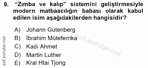 9. soru: "Zımba ve kalıp" sistemini geliştirmesiyle modern matbaacılığın babası olarak kabul edilen isim aşağıdakilerden hangi…