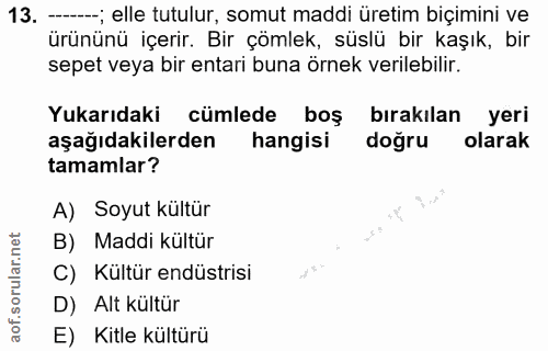 13. soru: - ; elle tutulur, somut maddi üretim biçimini ve ürününü içerir. Bir çömlek, süslü bir kaşık, bir sepet veya bir enta…