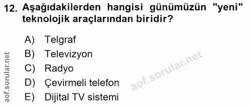 12. soru: Aşağıdakilerden hangisi günümüzün "yeni" teknolojik araçlarından biridir? A) Telgraf B) Televizyon C) Radyo D) Çevirm…