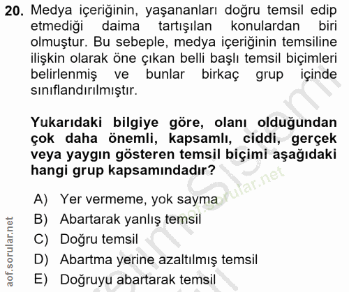 20. soru: Medya içeriğinin, yaşananları doğru temsil edip etmediği daima tartışılan konulardan biri olmuştur. Bu sebeple, medya…