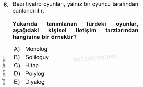 8. soru: Bazı tiyatro oyunları, yalnız bir oyuncu tarafından canlandırılır. Yukarıda tanimlanan türdeki oyunlar, aşağıdaki kiş…