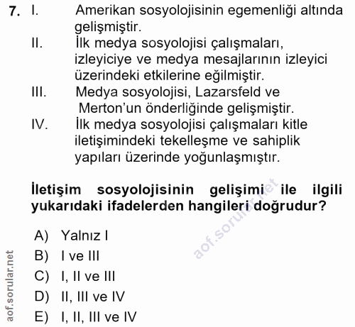 7. soru: I. Amerikan sosyolojisinin egemenliği altında gelişmıştır. İlk medya sosyolojisı çalışmaları, izleyiciye ve medya mes…