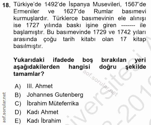 18. soru: Türkiye'de 1492'de İspanya Musevileri, 1567' de Ermeniler ve 1627 de Rumlar basımevi kurmuşlardır. Türklerce basımevi…