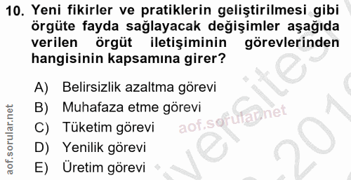 10. soru: Yeni fikirler ve pratiklerin geliştirilmesi gibi örgüte fayda sağlayacak değişimler aşağıda verilen örgüt iletişimini…
