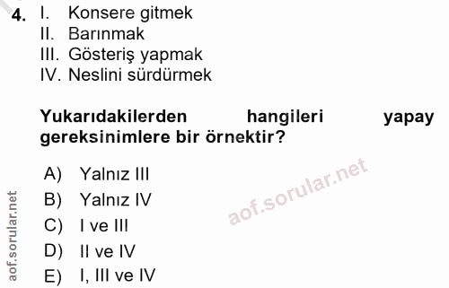4. soru: I. Konsere gitmek II. Barınmak III. Gösteriş yapmak IV. Neslini sürdürmek Yukarıdakilerden hangileri yapay gereksinim…