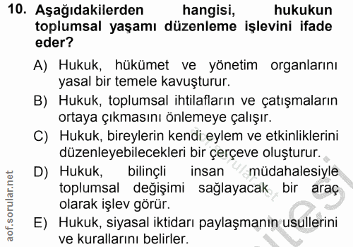 10. soru: Aşağıdakilerden hangisi, hukukun toplumsal yaşamı düzenleme işlevini ifade eder? A) Hukuk, hükümet ve yönetim organla…