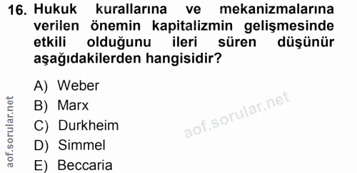 16. soru: Hukuk kurallarına ve mekanizmalarına verilen önemin kapitalizmin gelişmesinde etkili olduğunu ileri süren düşünür aşa…
