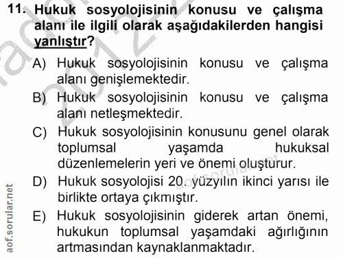 11. soru: Hukuk sosyolojisinin konusu ve çalışma alanı ile ilgili olarak aşağıdakilerden hangisi yanlıştır? A) Hukuk sosyolojis…