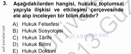 3. soru: Aşağıdakilerden hangisi, hukuku toplumsal yapıyla ilişkisi ve etkileşimi çerçevesinde ele alıp inceleyen bir bilim da…
