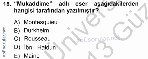 18. soru: "Mukaddime" adli eser aşağıdakilerden hangisi tarafından yazılmıştır? A) Montesquieu B) Durkheim C) Rousseau aof.soru…