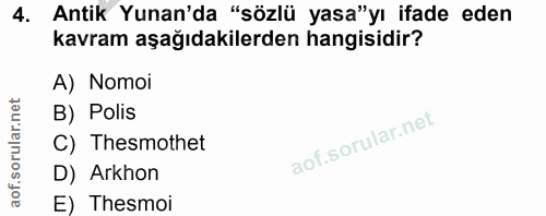 4. soru: Antik Yunan'da "sözlü yasa"yı ifade eden kavram aşağıdakilerden hangisidir? A) Nomoi orular.net B) Polis C) Thesmothe…