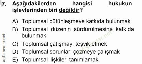 7. soru: Aşağıdakilerden hangisi hukukun işlevlerinden biri değildir? A) Toplumsal bütünleşmeye katkıda bulunmak B) Toplumsal…