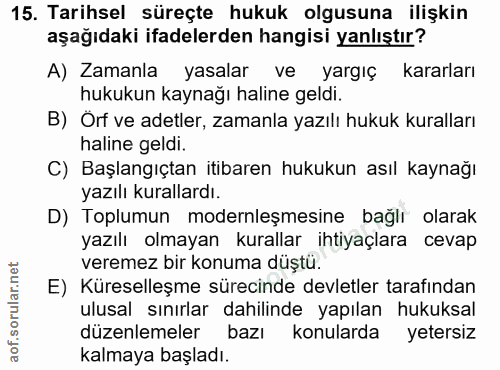 15. soru: Tarihsel süreçte hukuk olgusuna ilişkin aşağıdaki ifadelerden hangisi yanlıştır? A) Zamanla yasalar ve yargıç kararla…