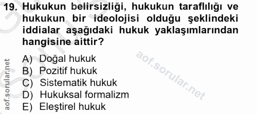 19. soru: Hukukun belirsizliği, hukukun taraflılığı ve hukukun bir ideolojisi olduğu şeklindeki iddialar aşağıdaki hukuk yaklaş…