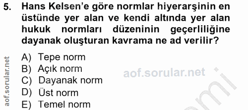 5. soru: Hans Kelsen'e göre normlar hiyerarşinin en üstünde yer alan ve kendi altında yer alan hukuk normları düzeninin geçerl…