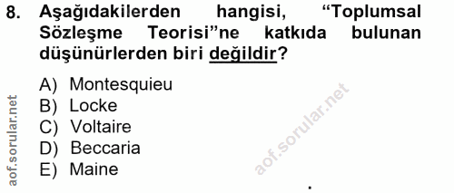 8. soru: Aşağıdakilerden hangisi, "Toplumsal Sözleşme Teorisi"ne katkıda bulunan düşünürlerden biri değildir? A) Montesquieu B…