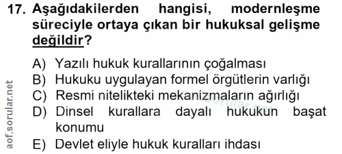 17. soru: Aşağıdakilerden hangisi, modernleşme süreciyle ortaya çıkan bir hukuksal gelişme değildir? A) Yazılı hukuk kuralların…
